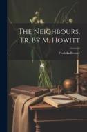 The Neighbours, Tr. By M. Howitt di Fredrika Bremer edito da LEGARE STREET PR