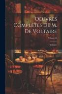 Oeuvres Complètes De M. De Voltaire; Volume 64 di Voltaire edito da Creative Media Partners, LLC