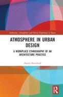 Atmosphere In Urban Design di Anette Stenslund edito da Taylor & Francis Ltd