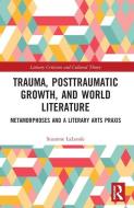 Trauma, Posttraumatic Growth, And World Literature di Suzanne LaLonde edito da Taylor & Francis Ltd