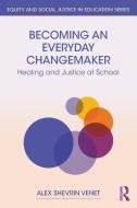 Becoming An Everyday Changemaker di Alex Shevrin Venet edito da Taylor & Francis Ltd