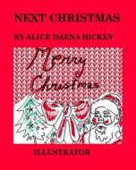 Next Christmas di Alice Daena Hickey edito da Blurb