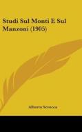Studi Sul Monti E Sul Manzoni (1905) di Alberto Scrocca edito da Kessinger Publishing