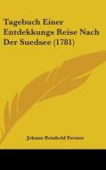 Tagebuch Einer Entdekkungs Reise Nach Der Suedsee (1781) di Johann Reinhold Forster edito da Kessinger Publishing