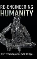 Re-Engineering Humanity di Brett Frischmann, Evan (Rochester Institute of Technology Selinger edito da Cambridge University Press