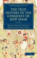 The True History of the Conquest of New Spain di Diaz Del Castillo Bernal, Bernal Daz Del Castillo, Bernal Diaz Del Castillo edito da Cambridge University Press