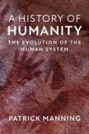 A History Of Humanity di Patrick Manning edito da Cambridge University Press