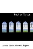Paul Of Tarsus di James Edwin Thorold Rogers edito da Bibliolife