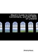 Black's Guide To Galway, Connemara, And The West Of Lreland di Anonymous edito da Bibliolife