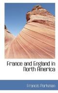 France And England In North America di Francis Parkman edito da Bibliolife