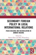 Secondary Foreign Policy in Local International Relations edito da Taylor & Francis Ltd