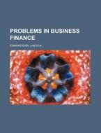 Problems in Business Finance di Edmond Earl Lincoln edito da Rarebooksclub.com