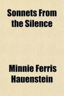 Sonnets From The Silence di Minnie Ferris Hauenstein edito da General Books