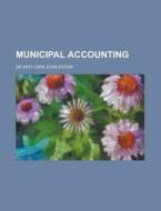 Municipal Accounting di De Witt Carl Eggleston edito da General Books Llc