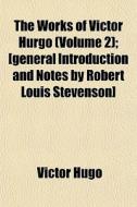 The Works Of Victor Hurgo Volume 2 ; [g di Victor Hugo edito da General Books