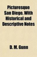 Picturesque San Diego, With Historical A di D. M. Gunn edito da General Books