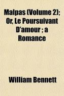 Malpas Volume 2 ; Or, Le Poursuivant D' di William Bennett edito da General Books