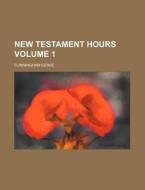 New Testament Hours Volume 1 di John Cunningham Geikie, Cunningham Geikie edito da Rarebooksclub.com