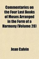 Commentaries On The Four Last Books Of M di Jean Calvin edito da Lightning Source Uk Ltd