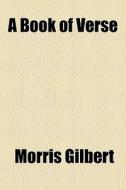 A Book Of Verse di Morris Gilbert edito da General Books Llc