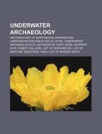 Underwater Archaeology: Underwater Archa di Books Llc edito da Books LLC, Wiki Series