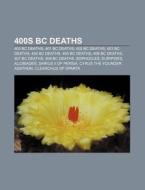 400s Bc Deaths: 400 Bc Deaths, 401 Bc Deaths, 402 Bc Deaths, 403 Bc Deaths, 404 Bc Deaths, 405 Bc Deaths, 406 Bc Deaths, 407 Bc Deaths di Source Wikipedia edito da Books Llc, Wiki Series