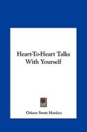 Heart-To-Heart Talks with Yourself di Orison Swett Marden edito da Kessinger Publishing