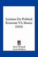 Lectures on Political Economy V2: Money (1935) di Knut Wicksell edito da Kessinger Publishing