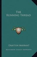 The Running Thread di Drayton Mayrant edito da Kessinger Publishing