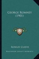 George Romney (1901) di Rowley Cleeve edito da Kessinger Publishing