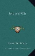 Spices (1912) di Henry N. Ridley edito da Kessinger Publishing