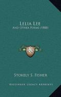 Lelia Lee: And Other Poems (1888) di Stokely S. Fisher edito da Kessinger Publishing