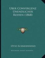 Uber Convergenz Unendlicher Reihen (1868) di Otto Schneidewind edito da Kessinger Publishing