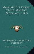 Manuale del Codice Civile Generale Austriaco (1902) di Accademica Wagneriana Publisher edito da Kessinger Publishing