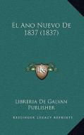 El Ano Nuevo de 1837 (1837) di Libreria De Galvan Publisher edito da Kessinger Publishing