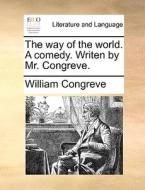 The Way Of The World. A Comedy. Writen By Mr. Congreve di William Congreve edito da Gale Ecco, Print Editions