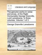 The Genuine Works In Verse And Prose, Of The Right Honourable George Granville, Lord Lansdowne. In Three Volumes. Volume 1 Of 3 di George Granville Lansdowne edito da Gale Ecco, Print Editions