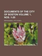 Documents of the City of Boston Volume 1, Nos. 1-20 di Boston City Council edito da Rarebooksclub.com