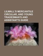 Lilwall\'s Mercantile Circular, And Young Tradesman\'s And Assistant\'s Guide di United States General Accounting, Anonymous edito da Rarebooksclub.com