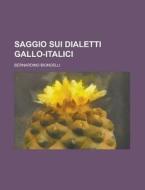 Saggio Sui Dialetti Gallo-italici di United States Congress Senate, Bernardino Biondelli edito da Rarebooksclub.com