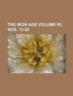 The Iron Age Volume 95, Nos. 13-25 di Books Group edito da Rarebooksclub.com