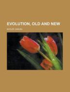 Evolution, Old and New di Samuel Butler edito da Rarebooksclub.com