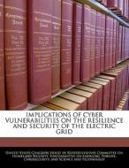 Implications Of Cyber Vulnerabilities On The Resilience And Security Of The Electric Grid edito da Bibliogov