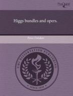 Higgs Bundles and Opers. di Peter Dalakov edito da Proquest, Umi Dissertation Publishing