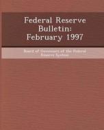 Federal Reserve Bulletin: February 1997 di Ana Maria Soane edito da Bibliogov