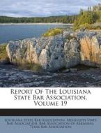 Report of the Louisiana State Bar Association, Volume 19 edito da Nabu Press