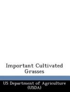 Important Cultivated Grasses edito da Bibliogov