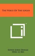 The Voice of the Logos di Edwin John Dingle, Ding Le Mei edito da Literary Licensing, LLC