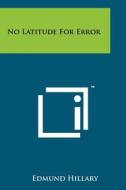 No Latitude for Error di Edmund Hillary edito da Literary Licensing, LLC