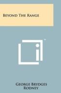 Beyond the Range di George Brydges Rodney edito da Literary Licensing, LLC